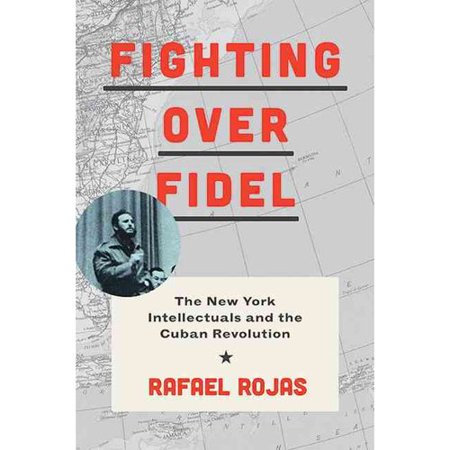 Review Of Fighting Over Fidel The New York Intellectuals - 